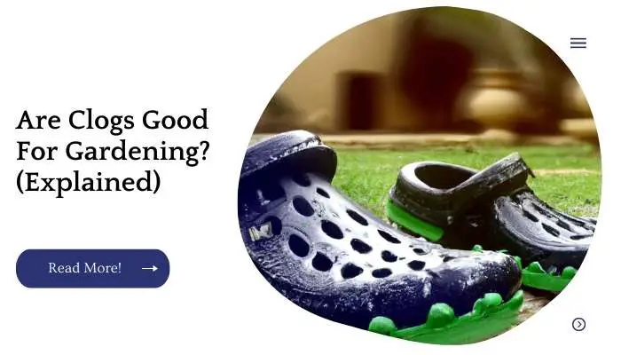 Are Clogs Good For Gardening? (Explained)