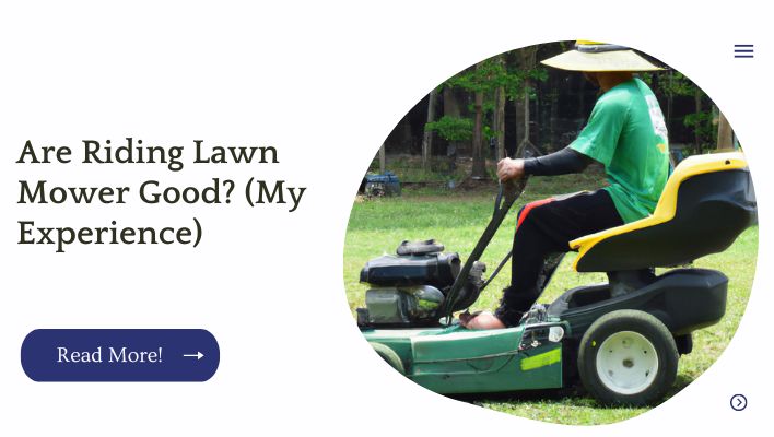 Are Riding Lawn Mower Good? (My Experience)