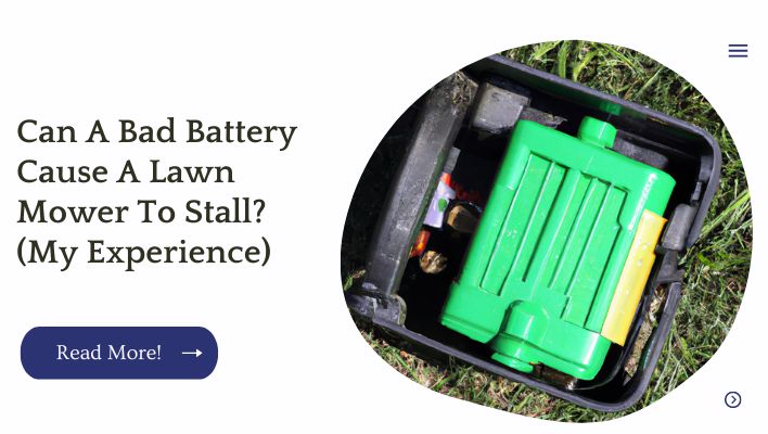Can A Bad Battery Cause A Lawn Mower To Stall? (My Experience)