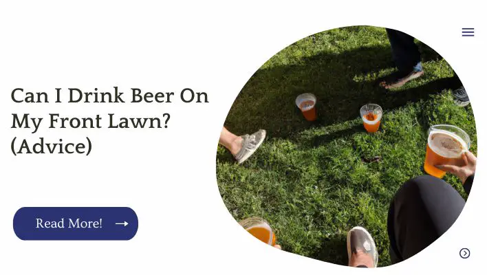 Can I Drink Beer On My Front Lawn? (Advice)