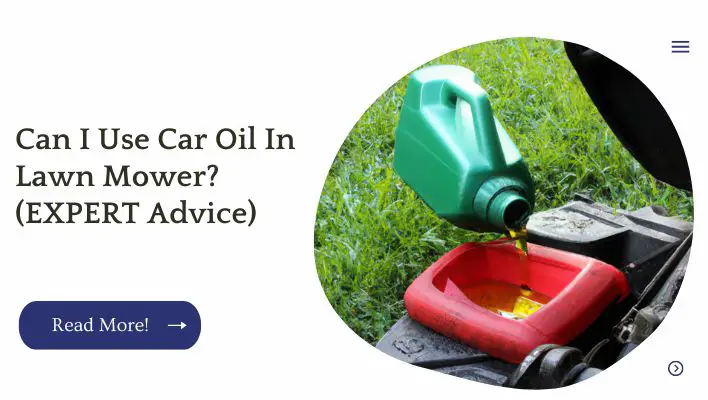 Can I Use Car Oil In Lawn Mower? (EXPERT Advice)