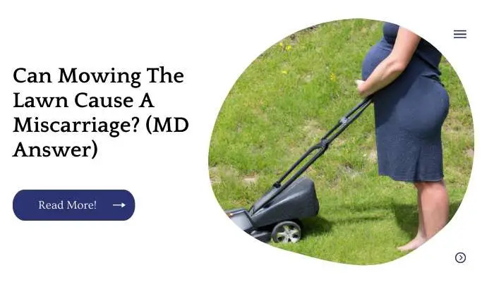 Can Mowing The Lawn Cause A Miscarriage? (MD Answer)