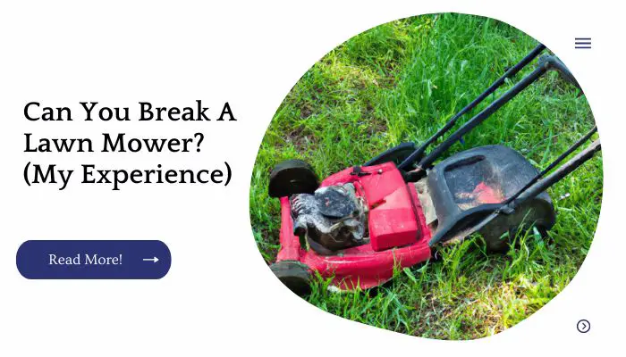 Can You Break A Lawn Mower? (My Experience)