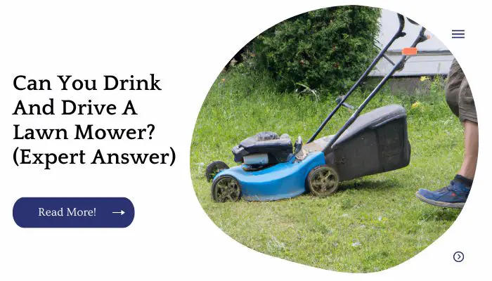 Can You Drink And Drive A Lawn Mower? (Expert Answer)