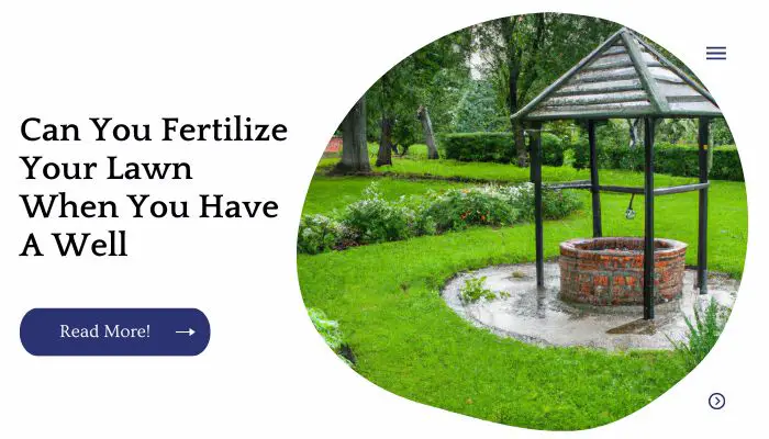Can You Fertilize Your Lawn When You Have A Well
