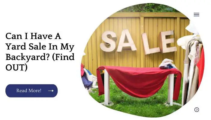 Can I Have A Yard Sale In My Backyard? (Find OUT)