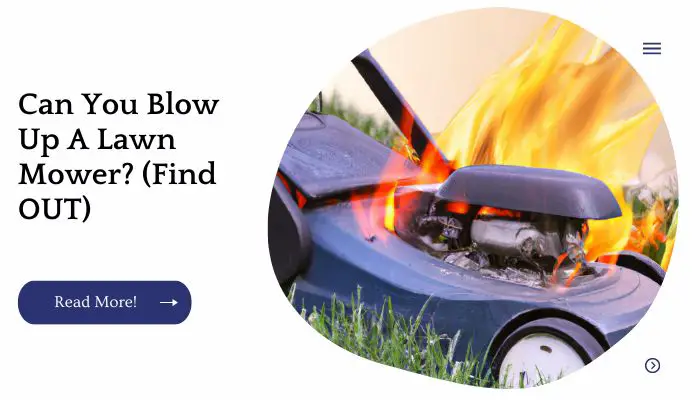 Can You Blow Up A Lawn Mower? (Find OUT)
