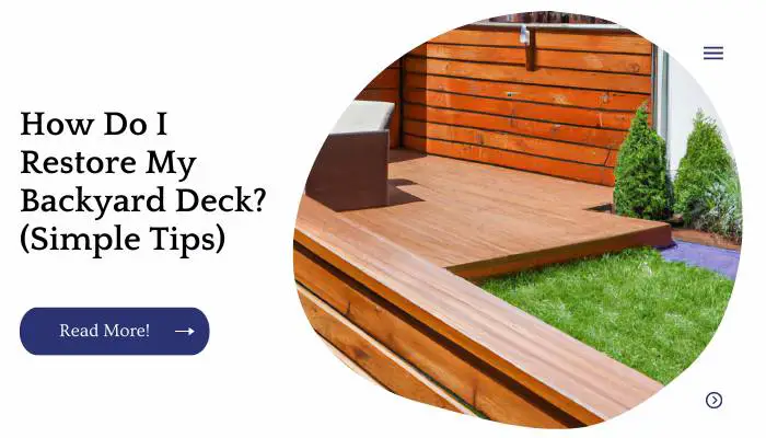 How Do I Restore My Backyard Deck?  (Simple Tips)