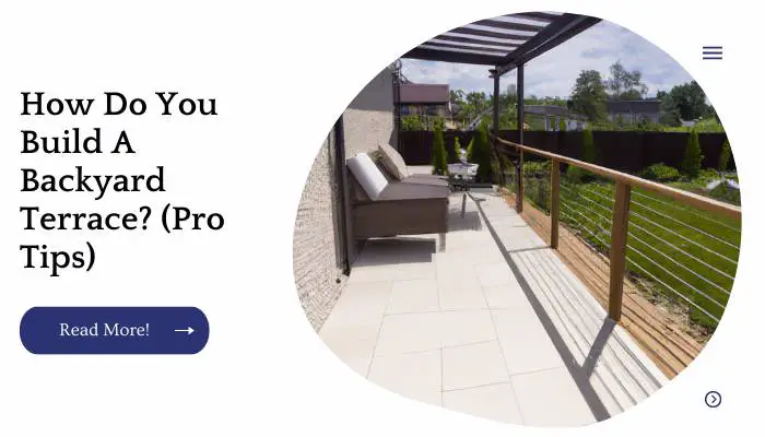 How Do You Build A Backyard Terrace? (Pro Tips)