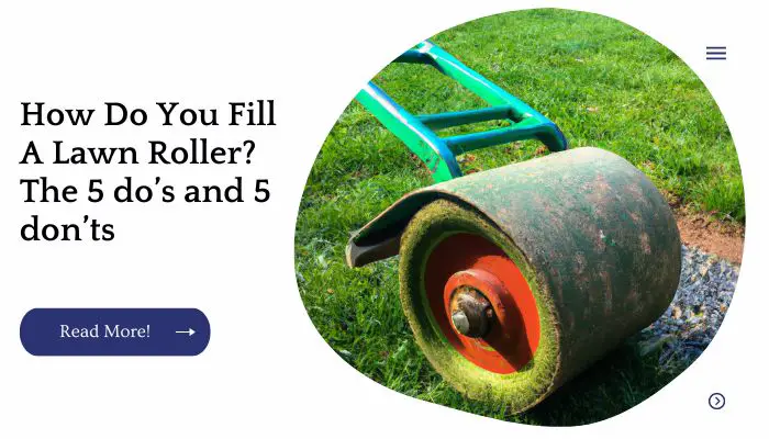 How Do You Fill A Lawn Roller? The 5 do’s and 5 don’ts