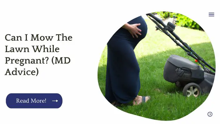 Can I Mow The Lawn While Pregnant? (MD Advice)