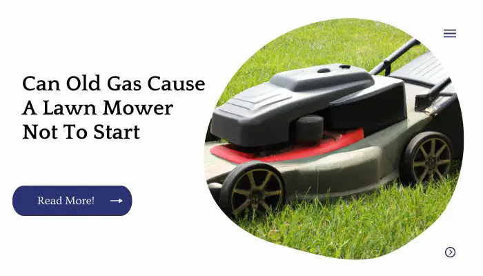 Can Old Gas Cause A Lawn Mower Not To Start