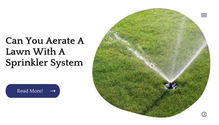 Can You Aerate A Lawn With A Sprinkler System