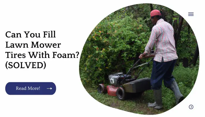 Can You Fill Lawn Mower Tires With Foam? (SOLVED)