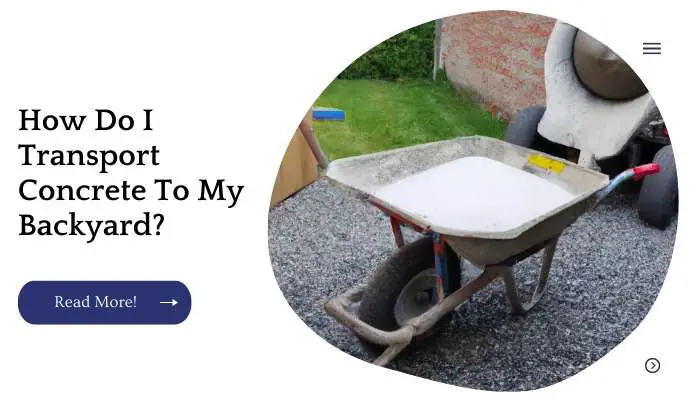 How Do I Transport Concrete To My Backyard?