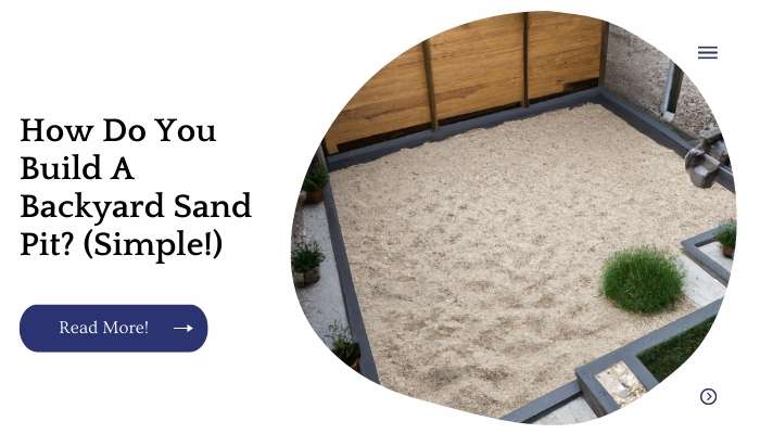 How Do You Build A Backyard Sand Pit? (Simple!)