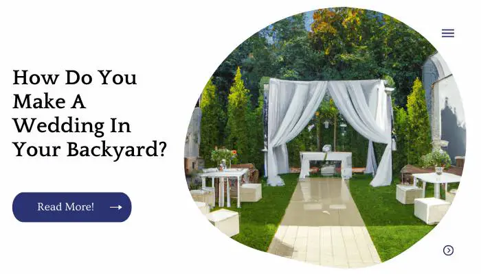 How Do You Make A Wedding In Your Backyard?