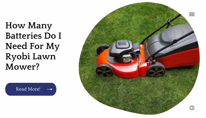 How Many Batteries Do I Need For My Ryobi Lawn Mower?
