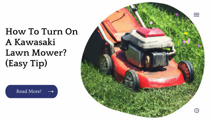 How To Turn On A Kawasaki Lawn Mower? (Easy Tip)