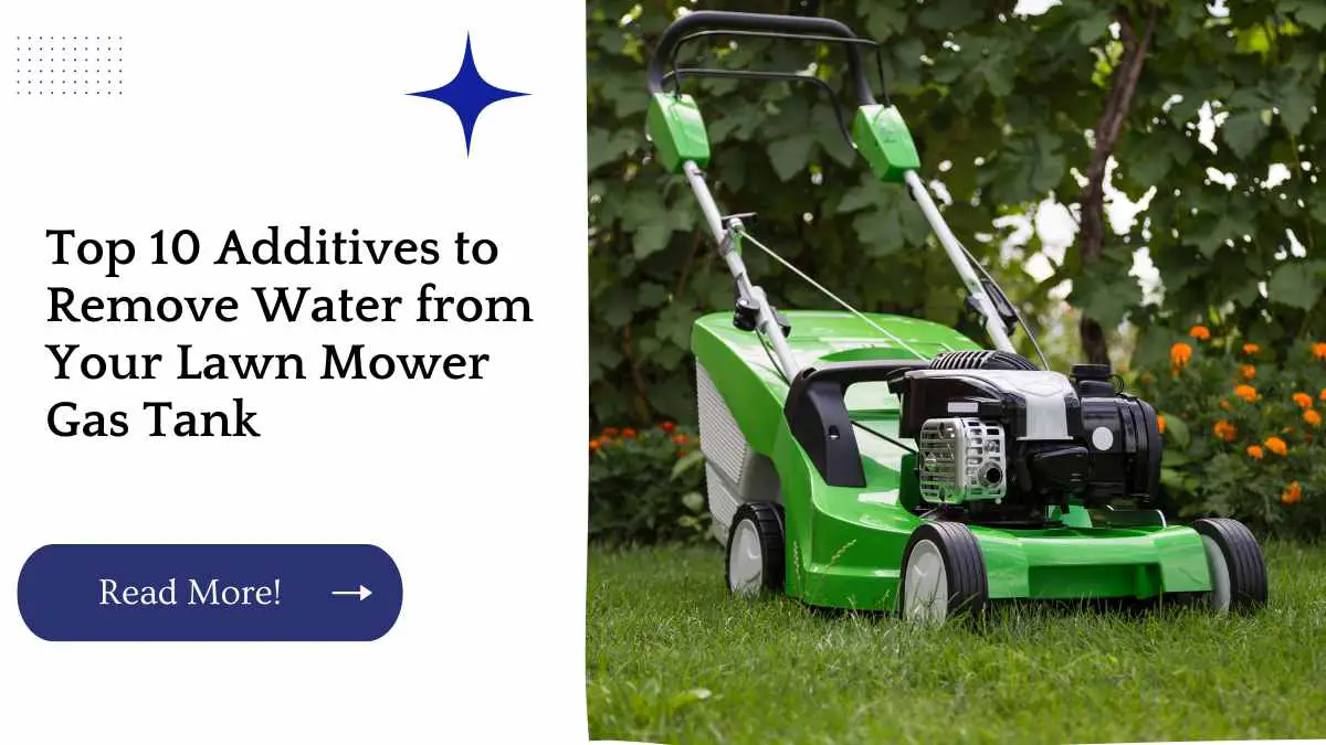 Top 10 Additives to Remove Water from Your Lawn Mower Gas Tank